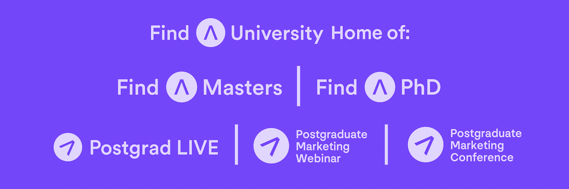 FindAUniversity Home of FindAMasters; FindAPhD; Postgrad LIVE; Postgraduate Marketing Webinar & Postgraduate Marketing Conference 