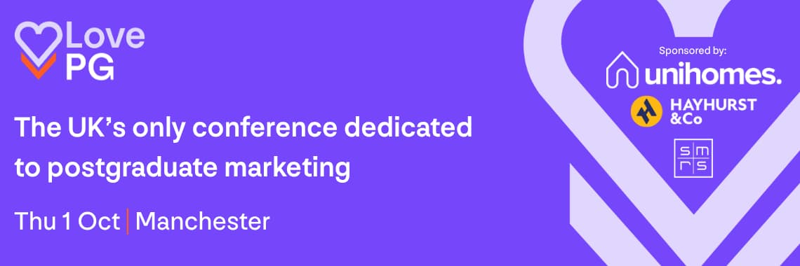 LovePG The UK's only conference dedicated to postgraduate marketing Thu 1 Oct | Manchester LovePG The UK's only conference dedicated to postgraduate marketing Thu 1 Oct | Manchester