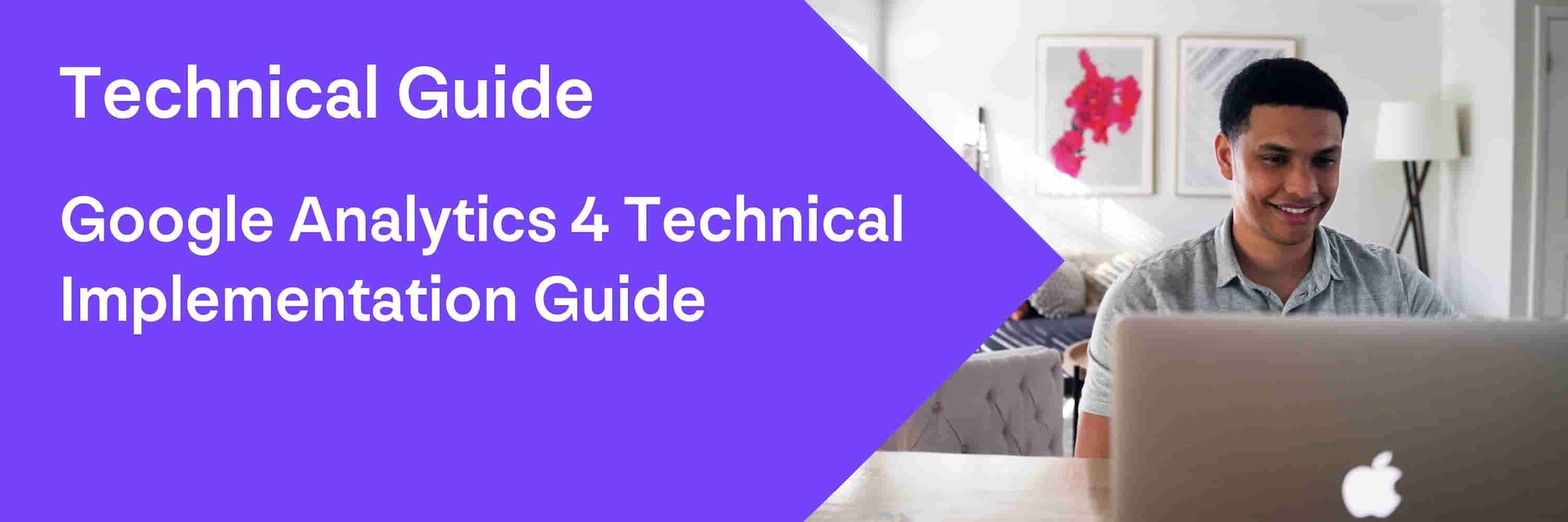Google Analytics 4 Technical Implementation Guide