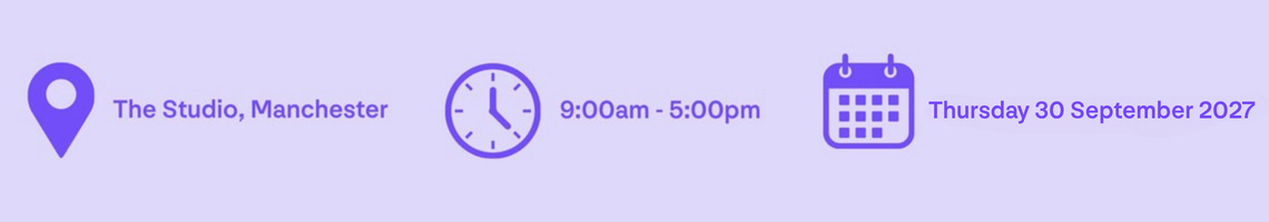 The Studio, Manchester 9:00am - 5:00pm Thursday 30 September 2027