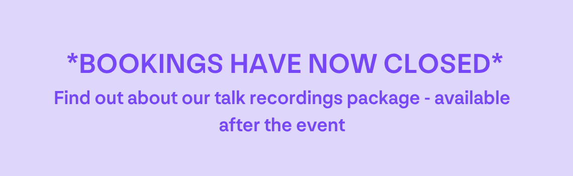 Bookings have now closed - find out about our talk recording package - available after the event