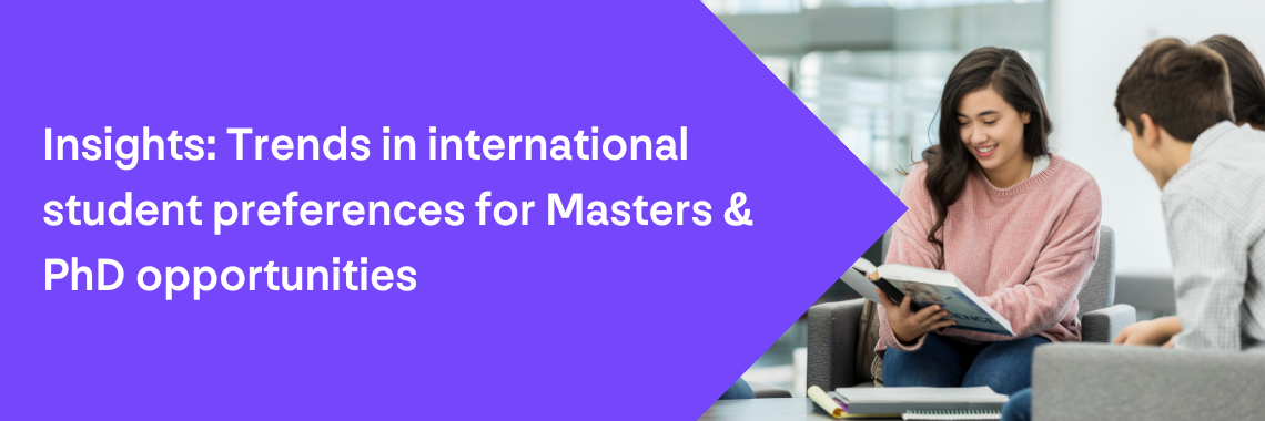 Insights Trends in international student preferences for Masters & PhD opportunities