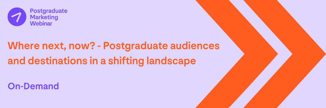 Where next, now - Postgraduate audiences and destinations in a shifting landscape